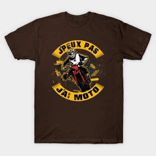 J peux pas j'ai moto T-Shirt